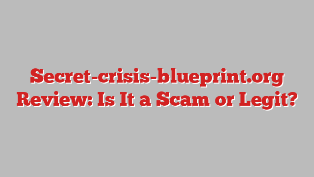 Secret-crisis-blueprint.org Review: Is It a Scam or Legit?