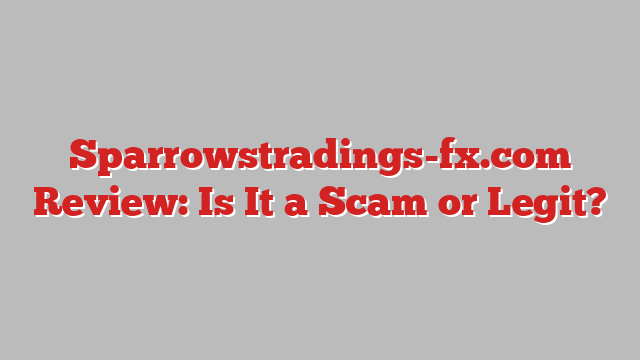 Sparrowstradings-fx.com Review: Is It a Scam or Legit?