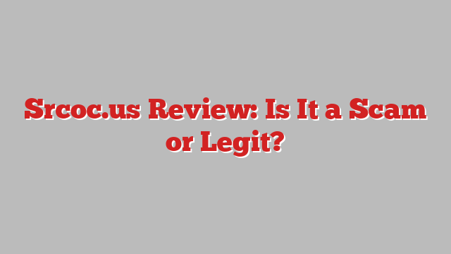 Srcoc.us Review: Is It a Scam or Legit?