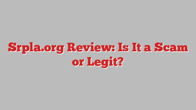 Srpla.org Review: Is It a Scam or Legit?