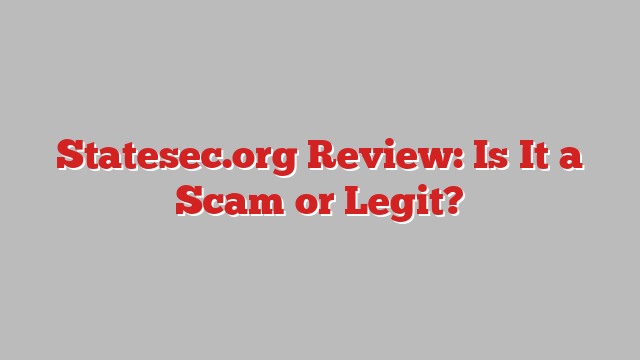 Statesec.org Review: Is It a Scam or Legit?