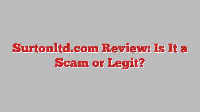 Surtonltd.com Review: Is It a Scam or Legit?