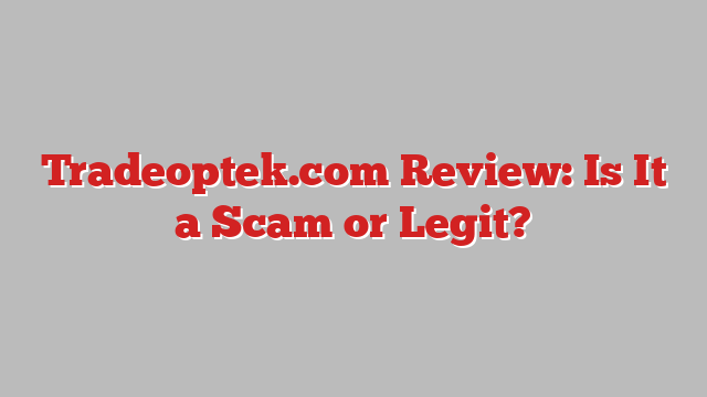 Tradeoptek.com Review: Is It a Scam or Legit?