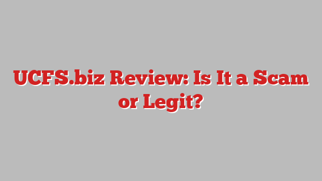 UCFS.biz Review: Is It a Scam or Legit?