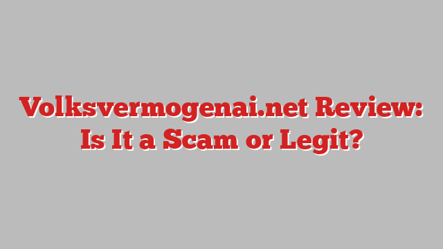 Volksvermogenai.net Review: Is It a Scam or Legit?