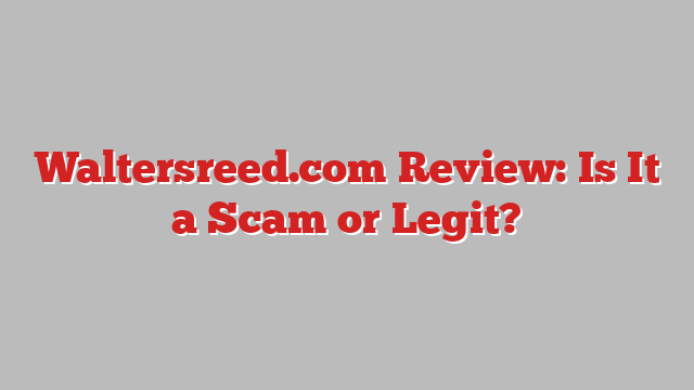 Waltersreed.com Review: Is It a Scam or Legit?