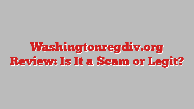 Washingtonregdiv.org Review: Is It a Scam or Legit?
