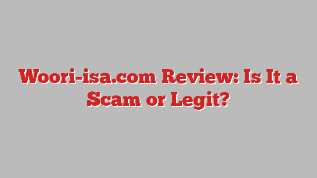 Woori-isa.com Review: Is It a Scam or Legit?