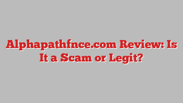 Alphapathfnce.com Review: Is It a Scam or Legit?
