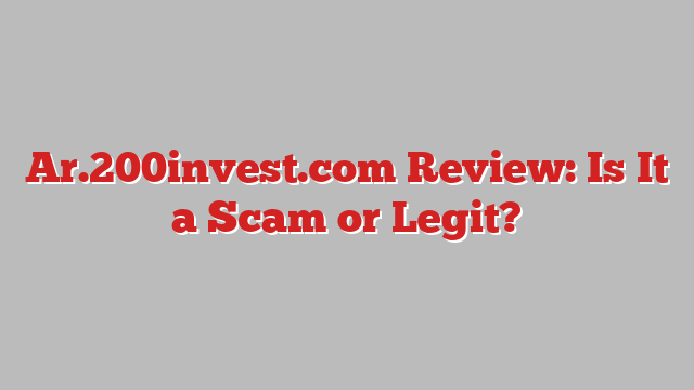 Ar.200invest.com Review: Is It a Scam or Legit?