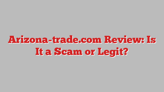 Arizona-trade.com Review: Is It a Scam or Legit?