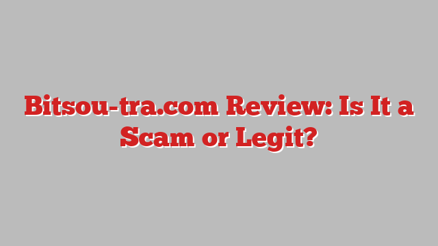 Bitsou-tra.com Review: Is It a Scam or Legit?