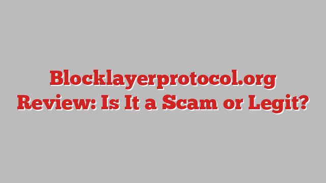 Blocklayerprotocol.org Review: Is It a Scam or Legit?