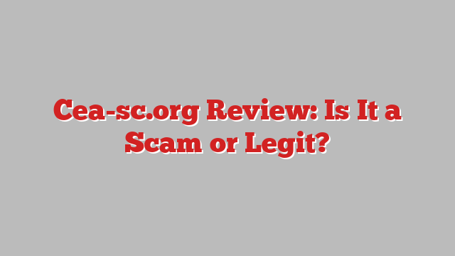 Cea-sc.org Review: Is It a Scam or Legit?
