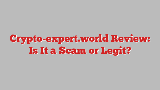 Crypto-expert.world Review: Is It a Scam or Legit?