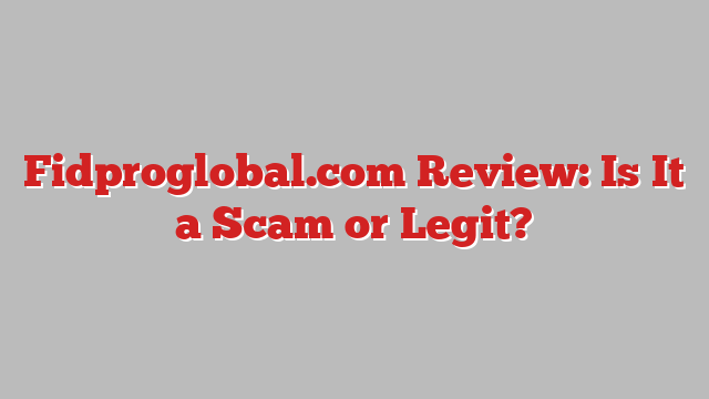 Fidproglobal.com Review: Is It a Scam or Legit?