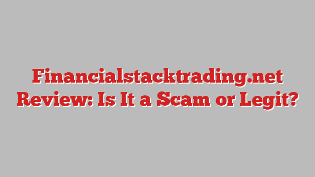 Financialstacktrading.net Review: Is It a Scam or Legit?