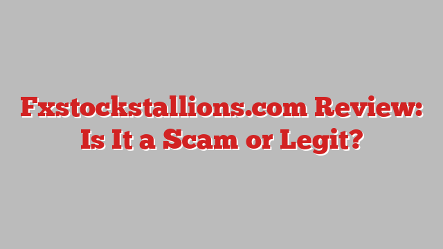 Fxstockstallions.com Review: Is It a Scam or Legit?