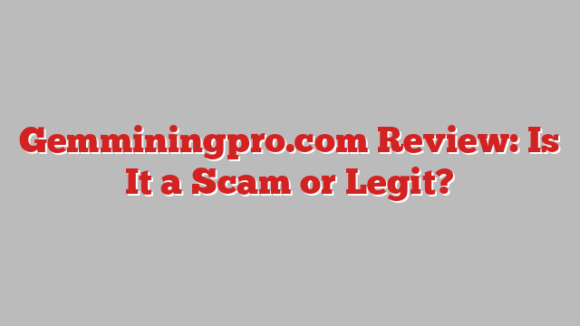 Gemminingpro.com Review: Is It a Scam or Legit?
