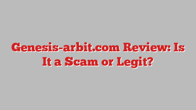 Genesis-arbit.com Review: Is It a Scam or Legit?