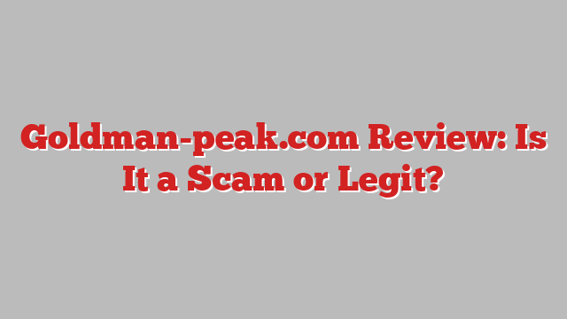 Goldman-peak.com Review: Is It a Scam or Legit?