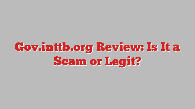 Gov.inttb.org Review: Is It a Scam or Legit?