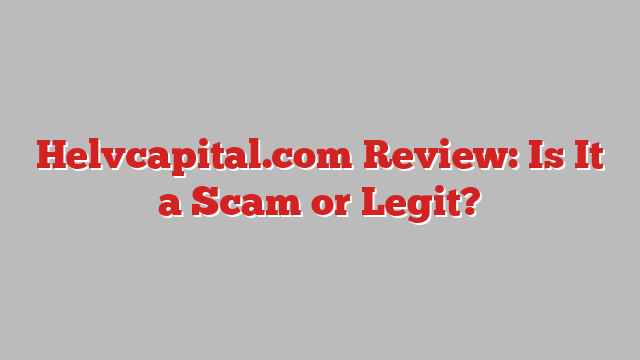 Helvcapital.com Review: Is It a Scam or Legit?