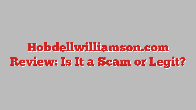 Hobdellwilliamson.com Review: Is It a Scam or Legit?