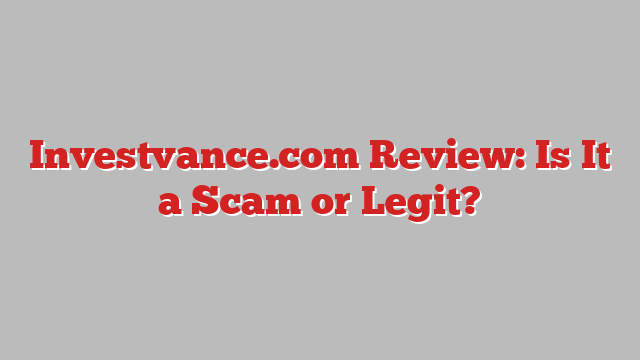 Investvance.com Review: Is It a Scam or Legit?
