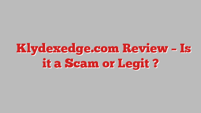 ⚠️Klydexedge.com Review – Is it a Scam or Legit ?
