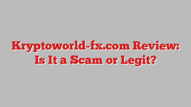 Kryptoworld-fx.com Review: Is It a Scam or Legit?