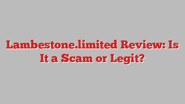 Lambestone.limited Review: Is It a Scam or Legit?