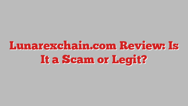 Lunarexchain.com Review: Is It a Scam or Legit?