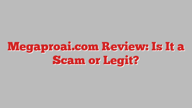 Megaproai.com Review: Is It a Scam or Legit?