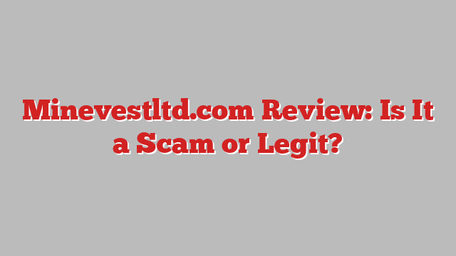 Minevestltd.com Review: Is It a Scam or Legit?