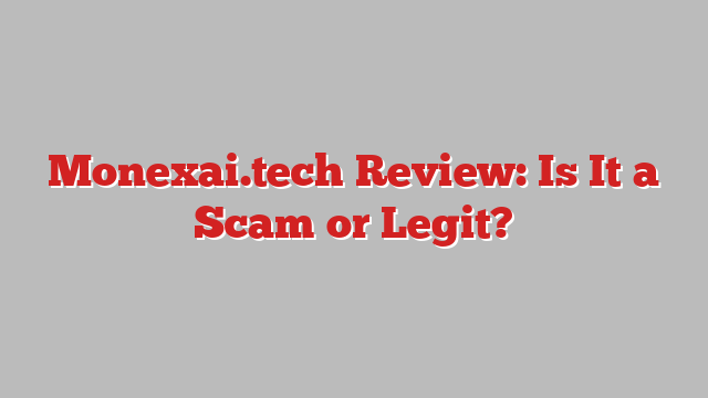 Monexai.tech Review: Is It a Scam or Legit?