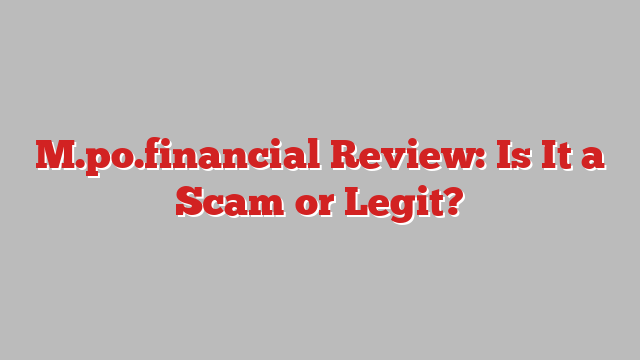M.po.financial Review: Is It a Scam or Legit?