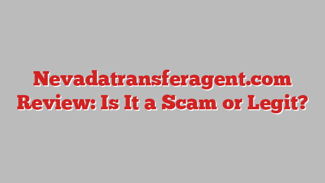 Nevadatransferagent.com Review: Is It a Scam or Legit?