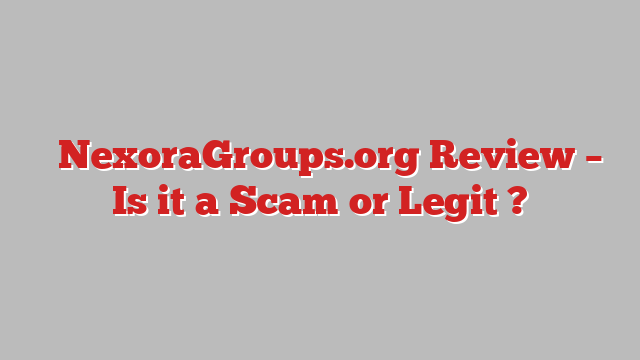 ⚠️NexoraGroups.org Review – Is it a Scam or Legit ?