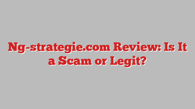 Ng-strategie.com Review: Is It a Scam or Legit?