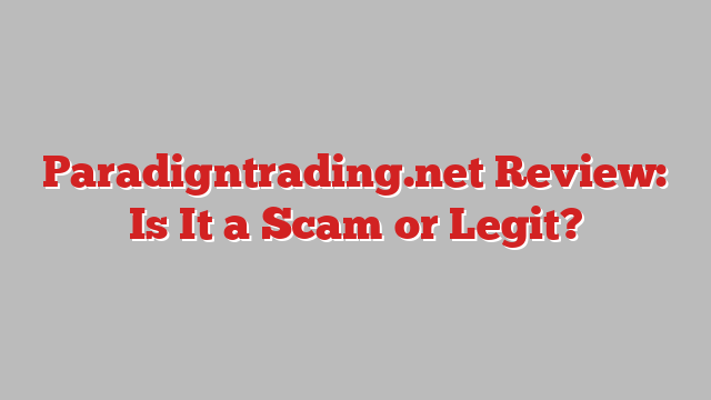 Paradigntrading.net Review: Is It a Scam or Legit?