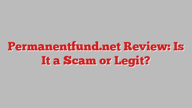 Permanentfund.net Review: Is It a Scam or Legit?