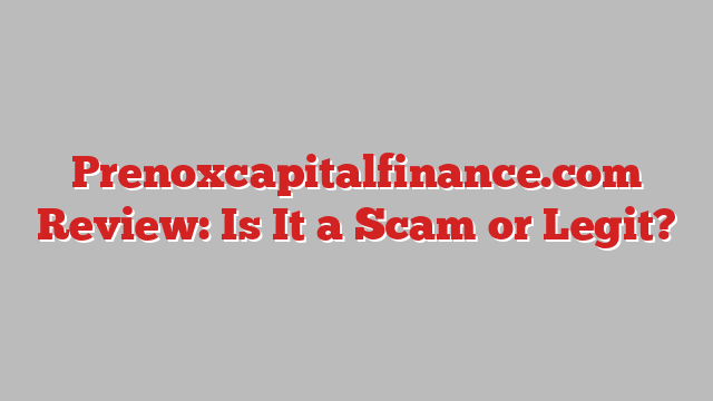 Prenoxcapitalfinance.com Review: Is It a Scam or Legit?