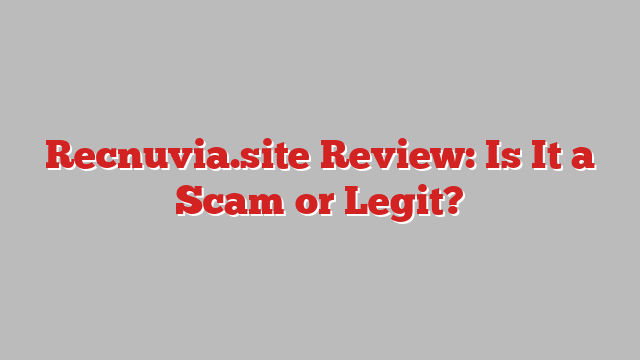 Recnuvia.site Review: Is It a Scam or Legit?