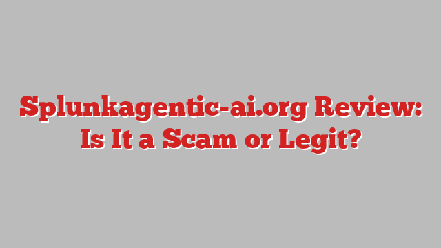 Splunkagentic-ai.org Review: Is It a Scam or Legit?