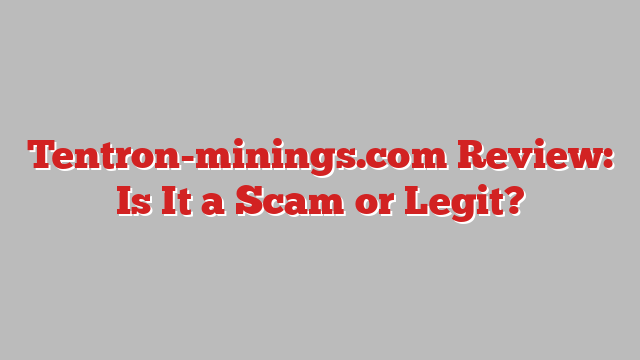 Tentron-minings.com Review: Is It a Scam or Legit?