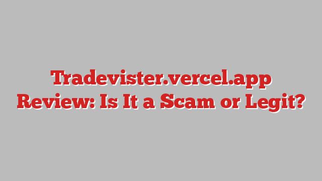 Tradevister.vercel.app Review: Is It a Scam or Legit?