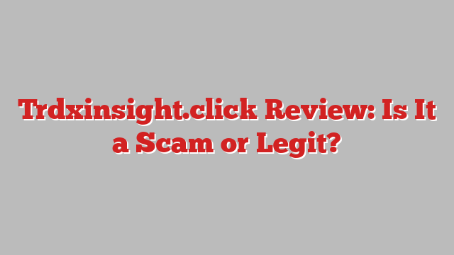 Trdxinsight.click Review: Is It a Scam or Legit?