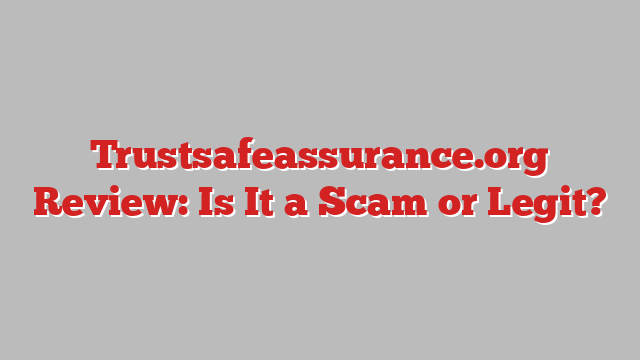 Trustsafeassurance.org Review: Is It a Scam or Legit?