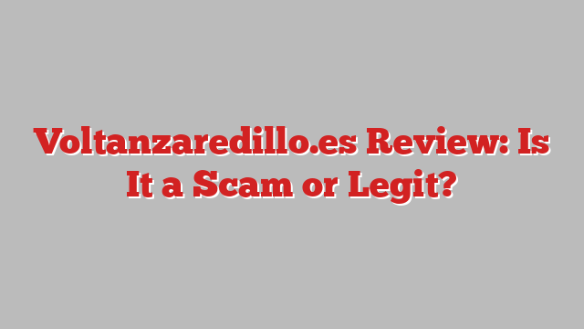 Voltanzaredillo.es Review: Is It a Scam or Legit?
